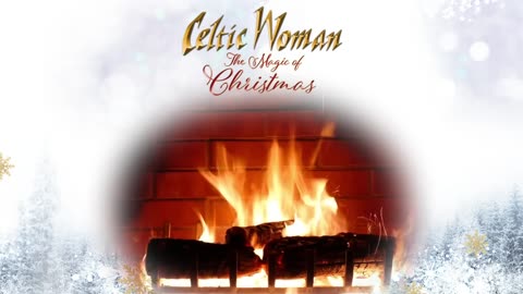 Celtic Woman - Angels We Have Heard On High - Official Holiday Yule Log