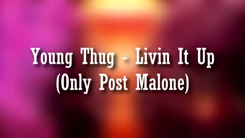 Young Thug - Livin It Up (Only Post Malone)