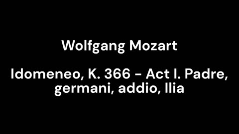 Idomeneo, K. 366 - Act I. Padre, germani, addio, Ilia