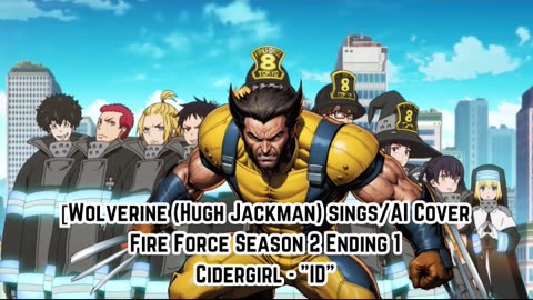 [Wolverine(HughJackman) sings/AI Cover] Fire Force Season 2 Ending 1 Cidergirl - "ID"