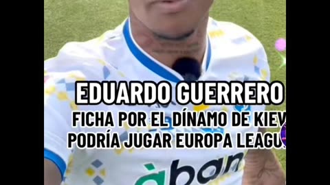 EDUARDO GUERRERO ES FICHADO POR UN GRANDE DE EUROPA COMO LO ES EL DINAMO DE KIEV