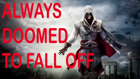 ASSASSAINS CREED WAS DOOMED TO FALL OFF