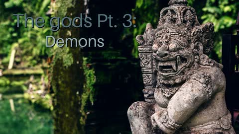 The gods Pt. 3: Demons