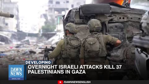 Overnight Israeli Attacks Kill 37 Palestinians In Gaza _ Dawn News English