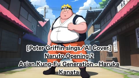 [Peter Griffin sings/AI Cover] Naruto Opening 2 Asian Kung-Fu Generation - Haruka Kanata