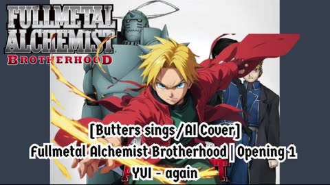 [Butters sings/AI Cover] Fullmetal Alchemist Brotherhood Opening 1 YUI - Again