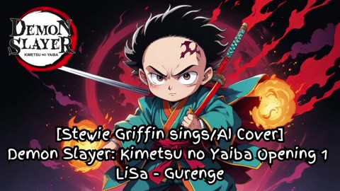 [Stewie Griffin AI Cover] Demonslayer:Kimetsu no Yaiba Season 1 Opening LiSa - Gurenge