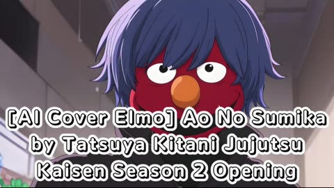 [Elmo sings/AI Cover] Ao no Sumika/Where Our Blue is/Jujutsu Kaisen Season 2 Opening Opening