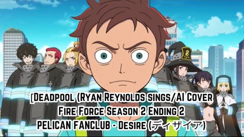 [Morty Smith sings/AI Cover] Fire Force Season 2 Ending 2 PELICAN FANCLUB - Desire (ディザイア)