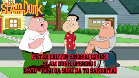 [Peter Griffin sings/AI Cover] Slam Dunk Opening 1| BAAD - Kimi ga Suki da to Sakebitai