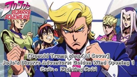 [Donald Trump sings/AI Cover] JoJo's Bizarre Adventure: Golden Wind Opening 1 Coda - Fighting Gold