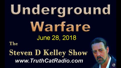 Under Ground Warfare, The Steven D Kelley Show June-28-2018