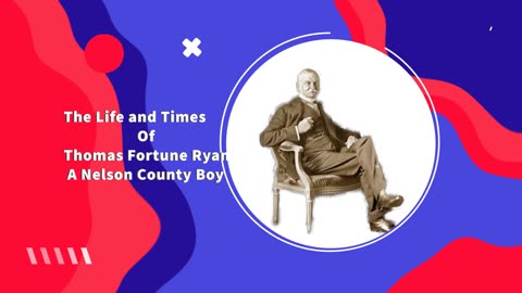 Thomas Fortune Ryan of Nelson County, Virginia