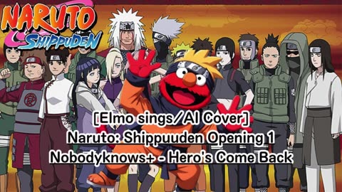 [Elmo sings/AI Cover] Naruto: Shippuden Opening 1 nobodyknows+ - Hero's Come Back!!