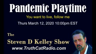 Pandemic Playtime, The Steven D Kelley Show Mar-12-2020