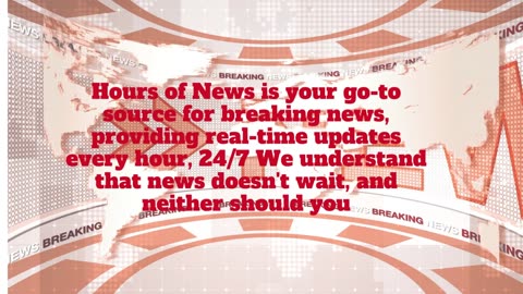 Breaking News Updates: Timely and Reliable Coverage | Hours of News