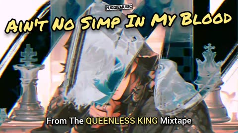 Ain't No Simp In My Blood | (Song 4 of the QUEENLESS KING Mixtape)