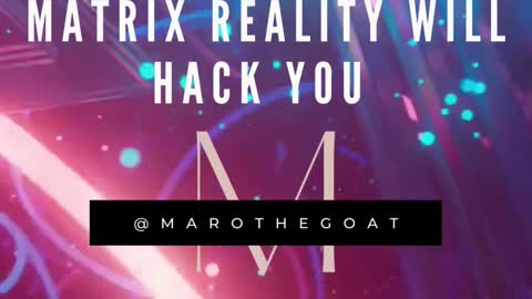 if You don't hack The matrix reality will hack you