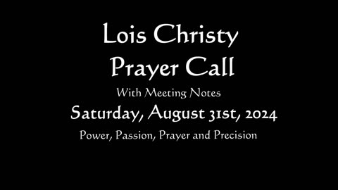 Lois Christy Prayer Group conference call for Saturday, August 31st, 2024