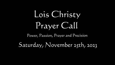 Lois Christy Prayer Group conference call for Saturday, November 25th, 2023