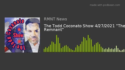 The Remnant News for Thursday 4/27/2021 with Pastor Todd Coconato