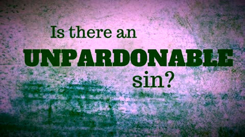 The Unpardonable Sin……Can it be committed Today?