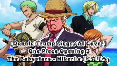 [Donald Trump sings/AI Cover] One Piece Opening 3 The Babystars - Hikari e