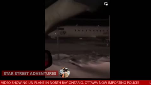 Ottawa Convoy - Leaked Video - UN Airplane in North Bay Ontario - Importing Police?