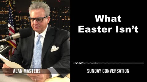 What Easter Isn’t | Sunday Conversation 4/7/2024