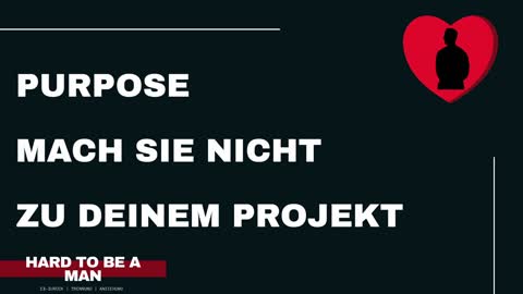 Purpose - Mach die Frau nie zu deinem Projekt (Selbstwert / Beziehung)