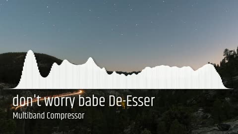 don't worry babe De-Esser