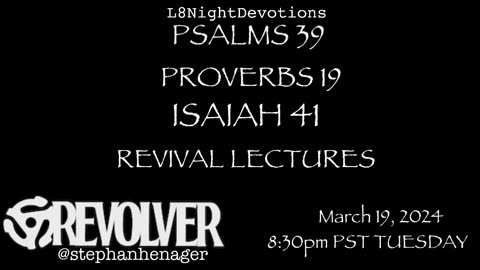 L8NIGHTDEVOTIONS REVOLVER PSALM 39 PROVERBS 19 ISAIAH 41 REVIVAL LECTURES READING WORSHIP PRAYERS