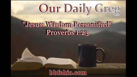 012 "Jesus: Wisdom Personified" (Proverbs 1:23) Our Daily Bread