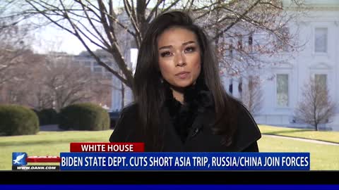 Biden State Dept. cuts short Asia trip, Russia/China join forces