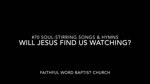 Will Jesus Find us Watching? Hymn - sanderson1611 Channel Revival 2017