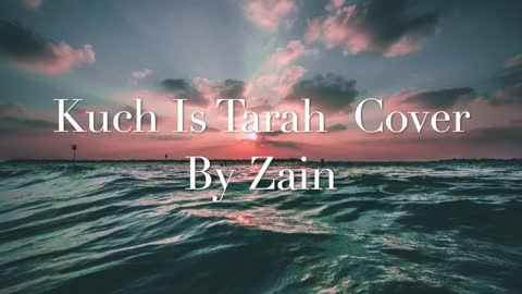 Kuch Is Tarah | Cover By Zain