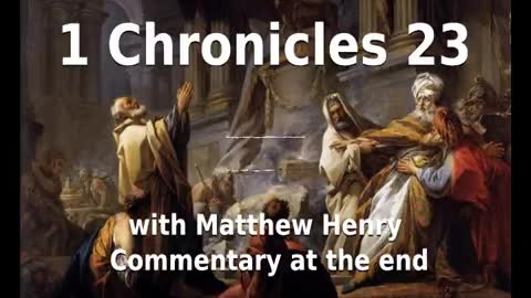 📖🕯 Holy Bible - 1 Chronicles 23 with Matthew Henry Commentary at the end.