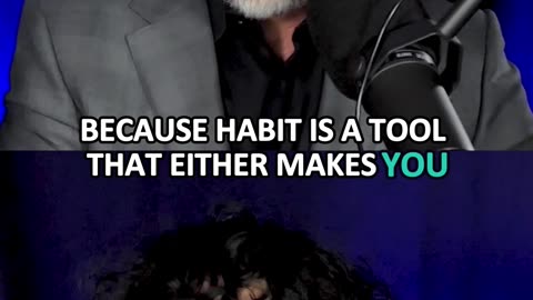 Your habits will either make you or break you.