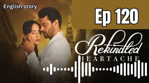 Rekindled Heartache | Ep 120 | Pocket FM Audio Series | Ex finds he is my son's dad