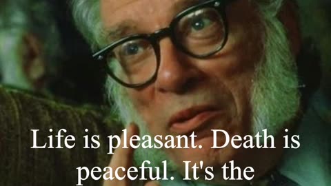 Isaac Asimov Quote - Life is pleasant...