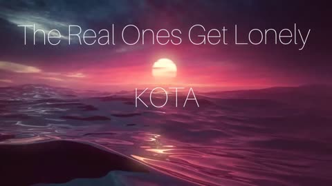 Kota - The Real Ones Get Lonely