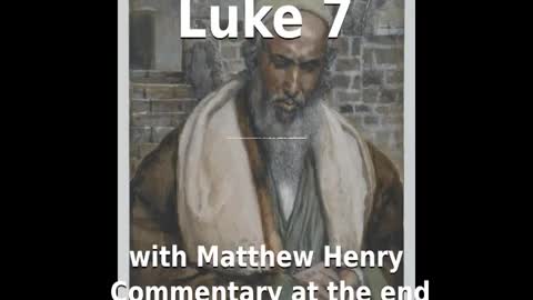 📖🕯 Holy Bible - Luke 7 with Matthew Henry Commentary at the end.