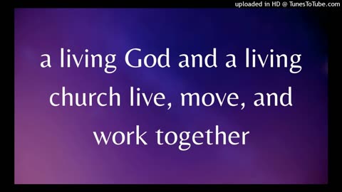 a living God and a living church live, move, and work together