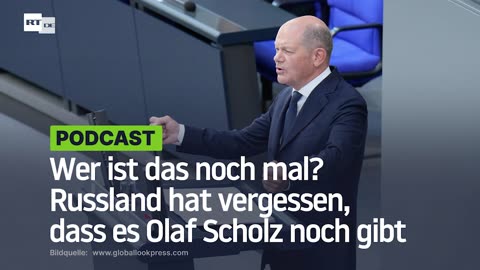 Wer ist das noch mal? Russland hat vergessen, dass es Olaf Scholz noch gibt