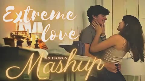 Extreme Love mashup 2023 - No.1Songs Mashup