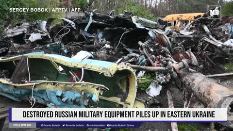 Destroyed Russian military equipment piles up in eastern Ukraine