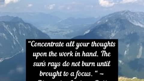 Concentrate all your thoughts upon the work in hand Alexander Graham Bell