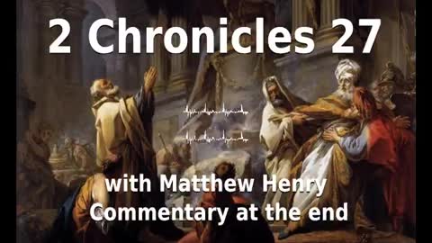 📖🕯 Holy Bible - 2 Chronicles 27 with Matthew Henry Commentary at the end.