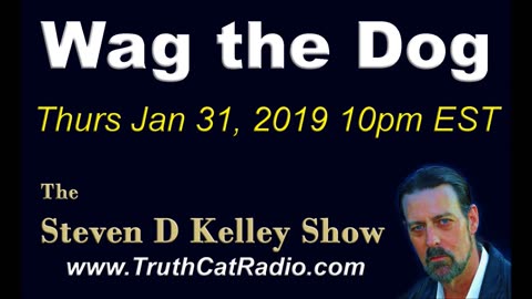 Wag the Dog, The Steven D Kelley Show Jan-31-2019