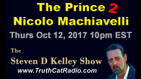 The Prince, by Nicolo Machiavelli part 2, Steven D Kelley Show Oct-12-2017